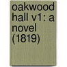Oakwood Hall V1: A Novel (1819) by Catherine Hutton