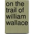 On The Trail Of William Wallace