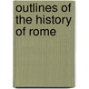 Outlines Of The History Of Rome door Edward Levien