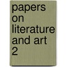 Papers On Literature And Art  2 by Unknown Author