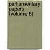 Parliamentary Papers (Volume 6) door Great Britain. Parliament. Commons