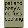 Pat and Betty's No-Fuss Cooking door Patricia A. Schweitzer