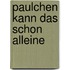 Paulchen kann das schon alleine