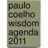 Paulo Coelho Wisdom Agenda 2011 by Paulo Coelho