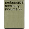Pedagogical Seminary (Volume 2) door Granville Stanley Hall