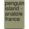 Penguin Island - Anatole France door France Anatole