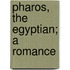 Pharos, The Egyptian; A Romance