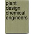 Plant Design Chemical Engineers