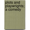 Plots and Playwrights; A Comedy door Edward Massey