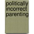 Politically Incorrect Parenting