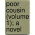 Poor Cousin (Volume 1); A Novel