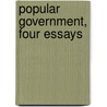 Popular Government, Four Essays by Sir Henry Sumner Maine