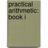 Practical Arithmetic: Book I door Lorenzo Dow Harvey