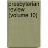 Presbyterian Review (Volume 10) door Charles Augustus Briggs