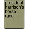 President Harrison's Horse Race door M. Hoppenstedt Elbert