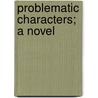Problematic Characters; A Novel door Friedrich Spielhagen