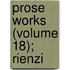 Prose Works (Volume 18); Rienzi