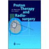Proton Therapy and Radiosurgery by Hans Breuer