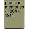 Prussian Memories - 1864 - 1914 door Poultney Bigelow