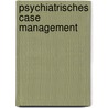Psychiatrisches Case Management by Anja Martha Sälzer