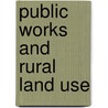 Public Works and Rural Land Use by United States. National Committee.