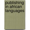 Publishing In African Languages by Philip G. Altbach