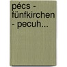 Pécs - Fünfkirchen - Pecuh... door Arne Franke