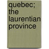 Quebec; The Laurentian Province door Beckles Willson