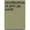Recollections Of John Jay Smith door John Jay Smith