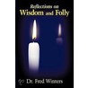 Reflections On Wisdom And Folly door Dr. Fred Winters