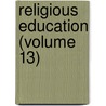 Religious Education (Volume 13) door Religious Educ Association