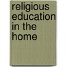 Religious Education In The Home door John Dana Folsom
