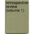Retrospective Review (Volume 1)