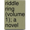 Riddle Ring (Volume 1); A Novel by Justin Mccarthy