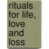 Rituals For Life, Love And Loss by Dorothy McRae-McMahon