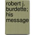 Robert J. Burdette; His Message