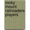 Rocky Mount Railroaders Players by Not Available
