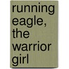 Running Eagle, The Warrior Girl door James Willard Schultz