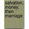 Salvation, Money, Then Marriage door Dennis J. Harris