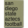 San Diego State Aztecs Football by Not Available