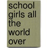 School Girls All The World Over door Schoolgirls