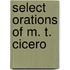 Select Orations Of M. T. Cicero