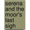 Serena And The Moor's Last Sigh by Shirley Elmokadem