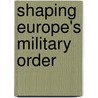 Shaping Europe's Military Order door Richard A. Falkenrath