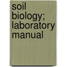 Soil Biology; Laboratory Manual by Albert Lemuel Whiting