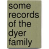 Some Records Of The Dyer Family door Mrs Catherine Cornelia Joy Dyer