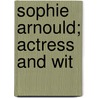 Sophie Arnould; Actress and Wit door Robert Bruce Douglas