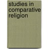 Studies In Comparative Religion by Alfred Shenington Geden