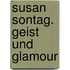 Susan Sontag. Geist und Glamour