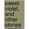 Sweet Violet, And Other Stories door Christina Catherine Liddell